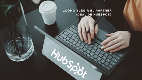¿Cómo elegir el partner ideal de HubSpot? (guía directa desde mi experiencia)