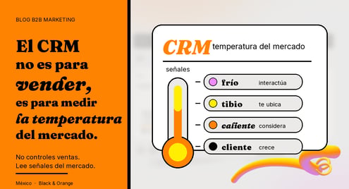 El CRM no es para vender, es para medir la temperatura del mercado