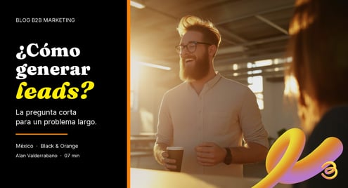 ¿Cómo generar leads? (y por qué esta pregunta está mal planteada)