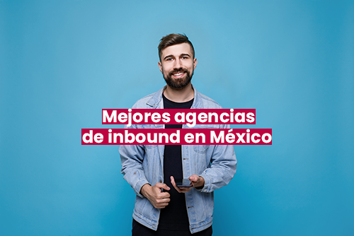 Las 4 Mejores Agencias de Inbound Marketing en México (2023)