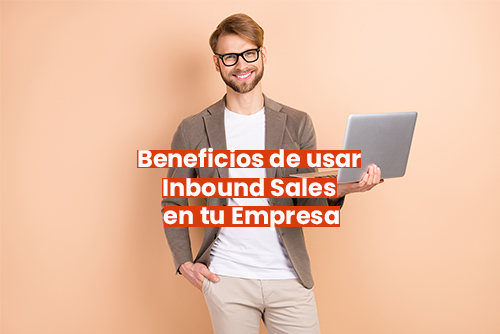 Beneficios de usar inbound sales en tu empresa