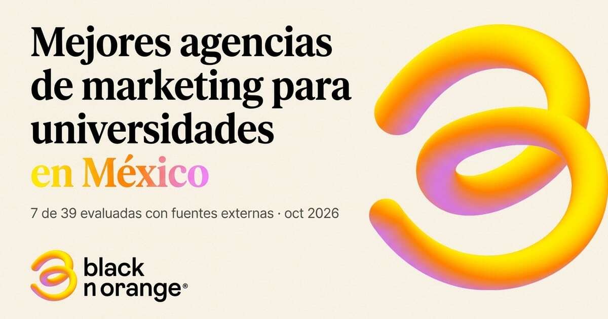 Mejores agencias de marketing para universidades en México: 7 de 39 evaluadas con fuentes externas, octubre 2026. Portada de Black n Orange con una cinta en espiral amarillo-naranja-rosa.