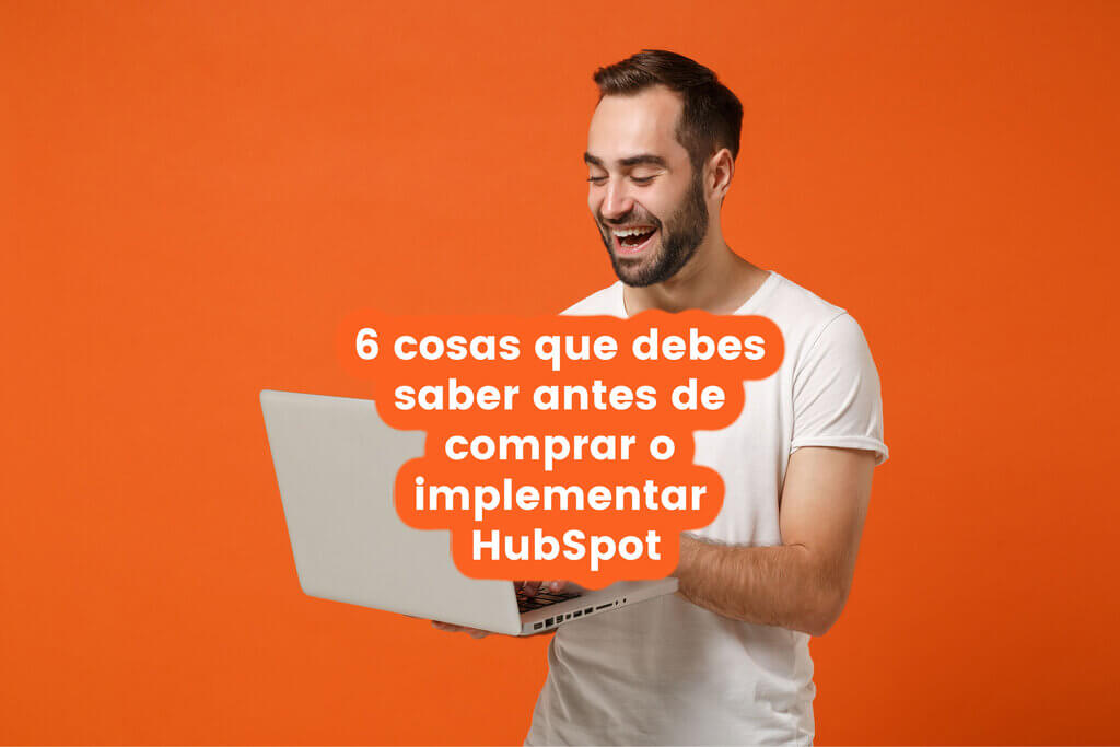 6 cosas que debes saber antes de comprar o implementar Hubspot